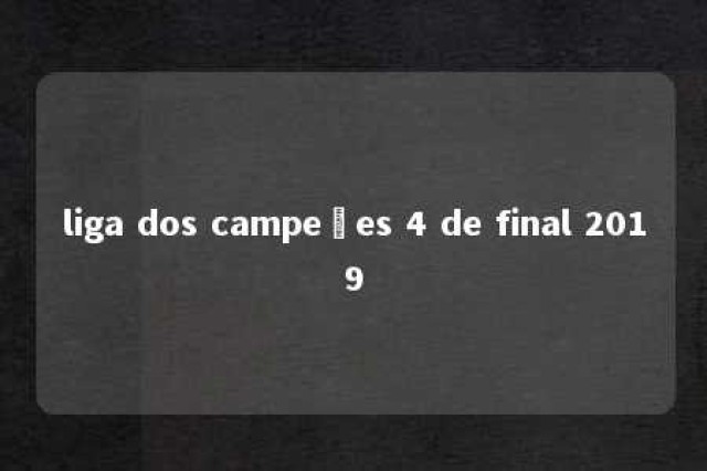 liga dos campeões 4 de final 2019 